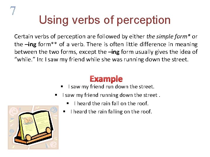 Using verbs of perception Certain verbs of perception are followed by either the simple Using verbs of perception Certain verbs of perception are followed by either the simple