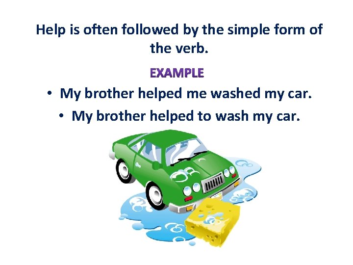 Help is often followed by the simple form of the verb. • My brother Help is often followed by the simple form of the verb. • My brother