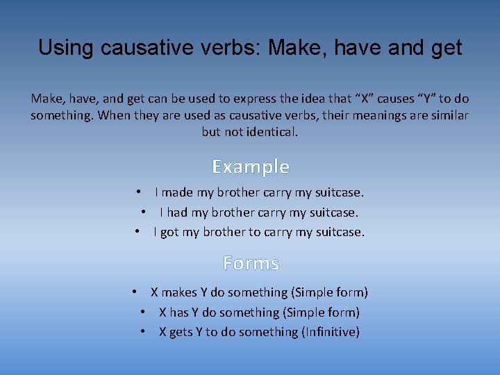 Using causative verbs: Make, have and get Make, have, and get can be used Using causative verbs: Make, have and get Make, have, and get can be used