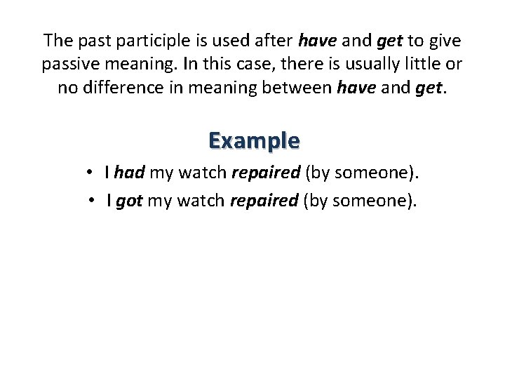 The past participle is used after have and get to give passive meaning. In The past participle is used after have and get to give passive meaning. In