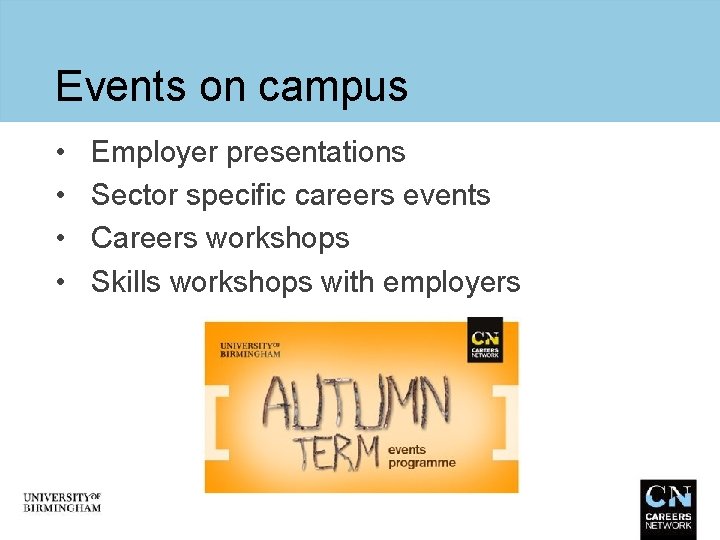 Events on campus • • Employer presentations Sector specific careers events Careers workshops Skills