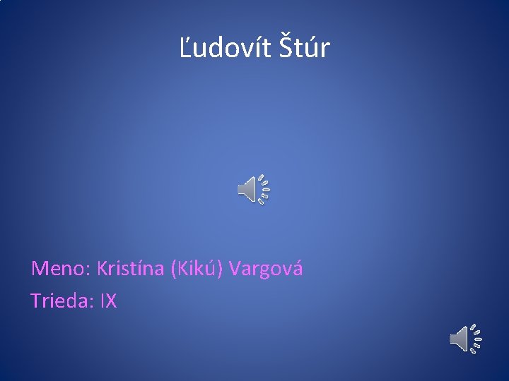 Ľudovít Štúr Meno: Kristína (Kikú) Vargová Trieda: IX 