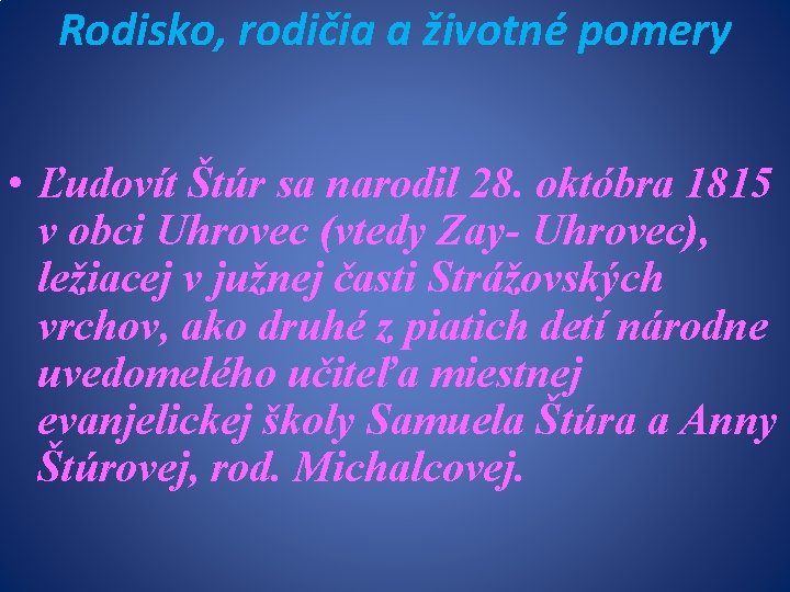 Rodisko, rodičia a životné pomery • Ľudovít Štúr sa narodil 28. októbra 1815 v