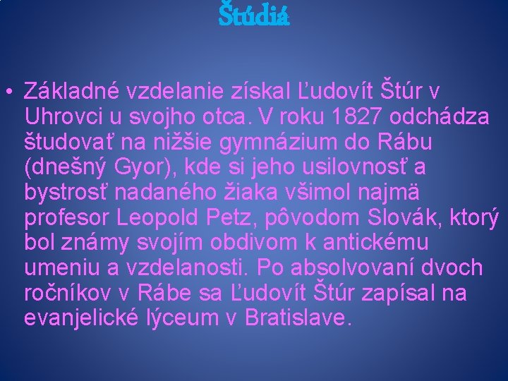 Štúdiá • Základné vzdelanie získal Ľudovít Štúr v Uhrovci u svojho otca. V roku