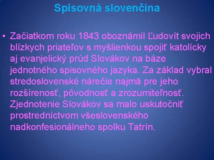 Spisovná slovenčina • Začiatkom roku 1843 oboznámil Ľudovít svojich blízkych priateľov s myšlienkou spojiť