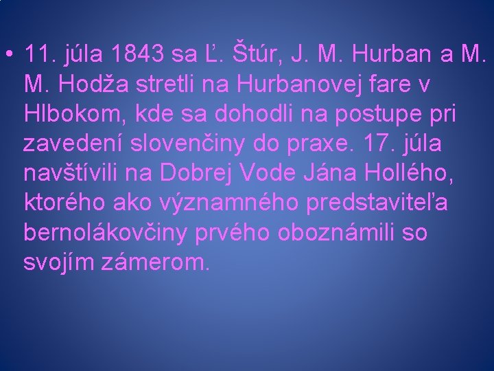  • 11. júla 1843 sa Ľ. Štúr, J. M. Hurban a M. M.