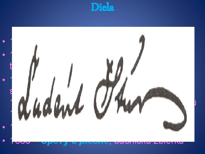 Diela • 1831 – prvé básnické pokusy • 1836 – v prvom ročníku Hronky