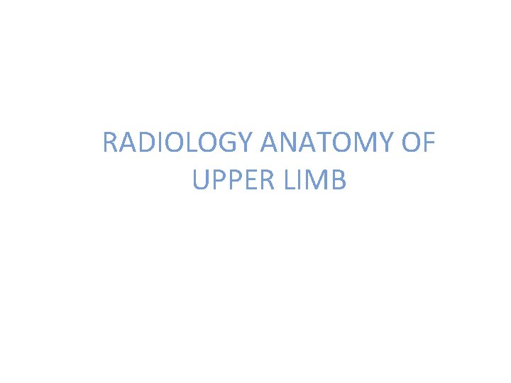 RADIOLOGY ANATOMY OF UPPER LIMB 