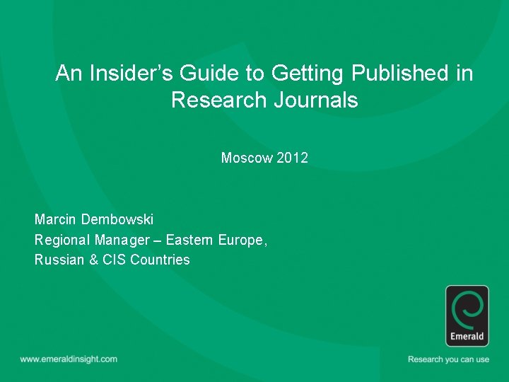 An Insider’s Guide to Getting Published in Research Journals Moscow 2012 Marcin Dembowski Regional
