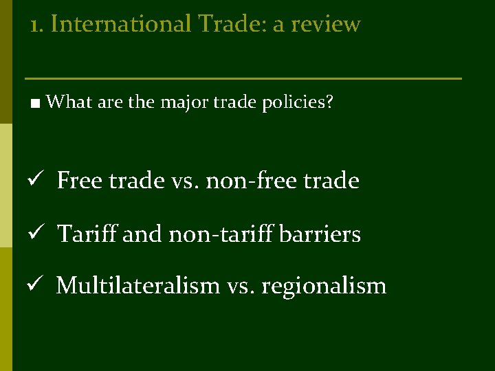 1. International Trade: a review ■ What are the major trade policies? ü Free