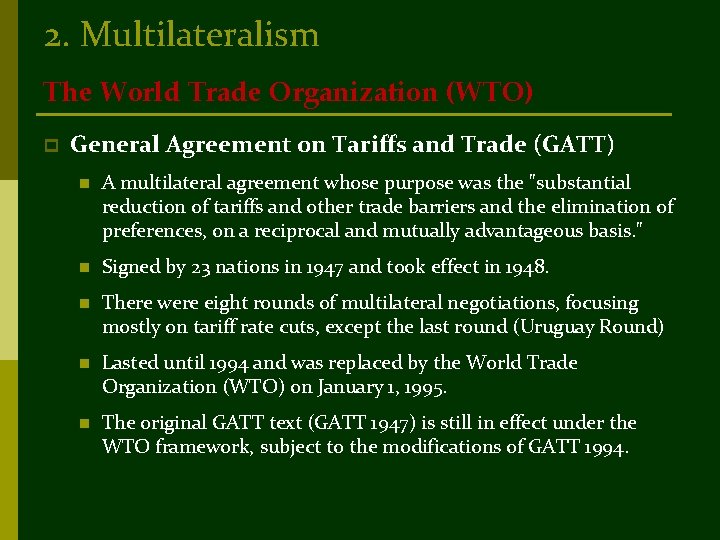 2. Multilateralism The World Trade Organization (WTO) p General Agreement on Tariffs and Trade