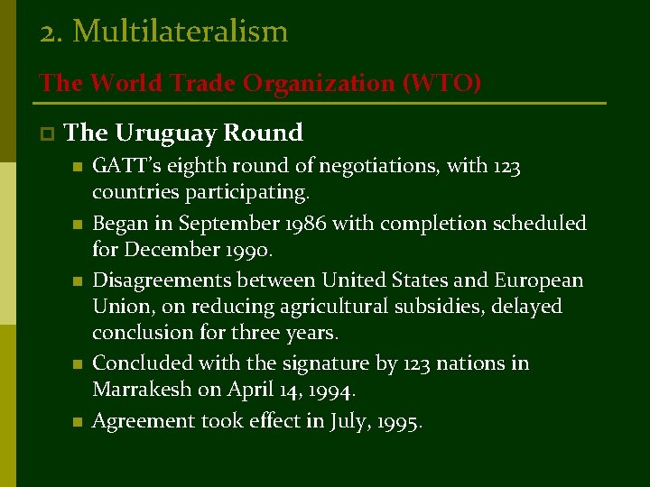 2. Multilateralism The World Trade Organization (WTO) p The Uruguay Round n n n