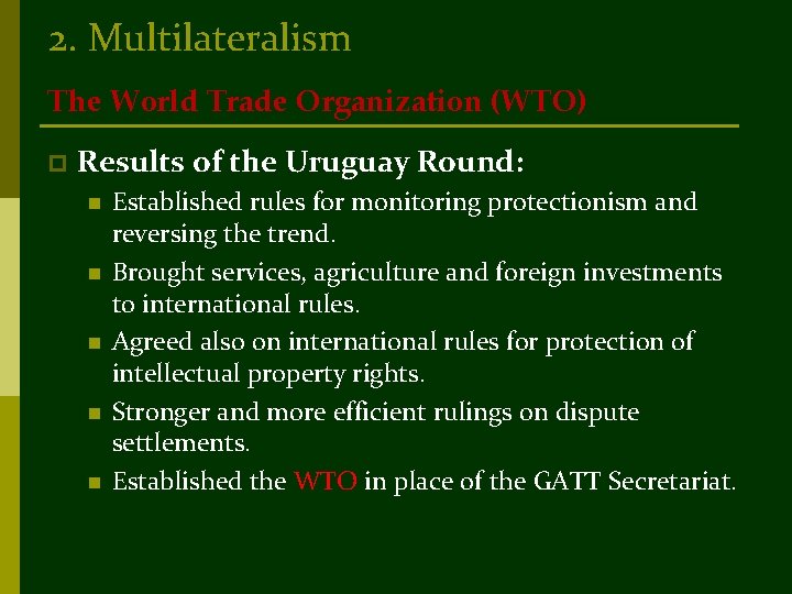 2. Multilateralism The World Trade Organization (WTO) p Results of the Uruguay Round: n