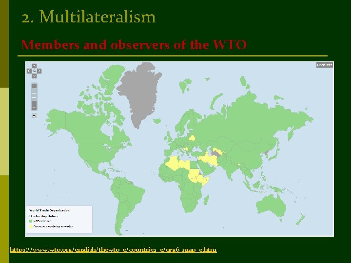 2. Multilateralism Members and observers of the WTO https: //www. wto. org/english/thewto_e/countries_e/org 6_map_e. htm