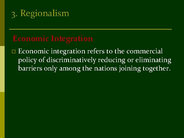 3. Regionalism Economic Integration p Economic integration refers to the commercial policy of discriminatively