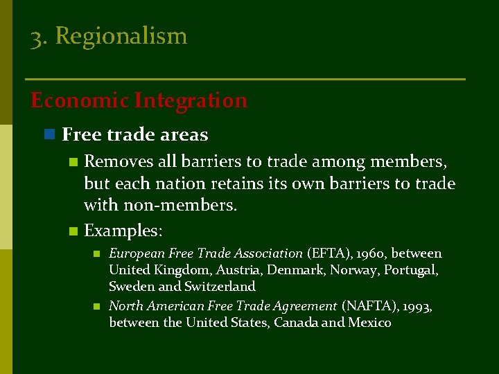 3. Regionalism Economic Integration n Free trade areas n Removes all barriers to trade