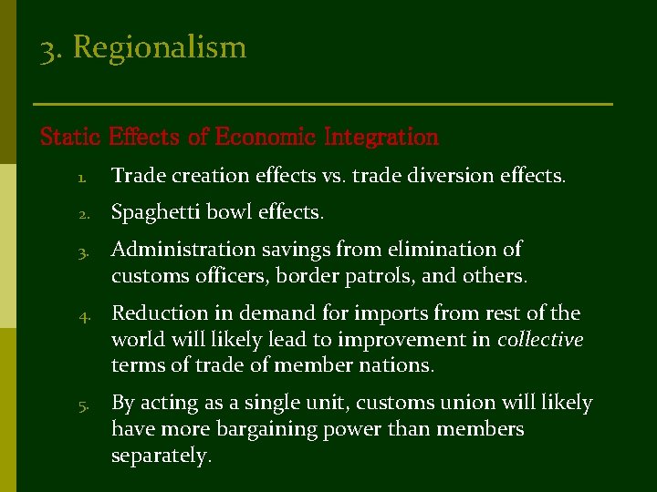 3. Regionalism Static Effects of Economic Integration 1. Trade creation effects vs. trade diversion