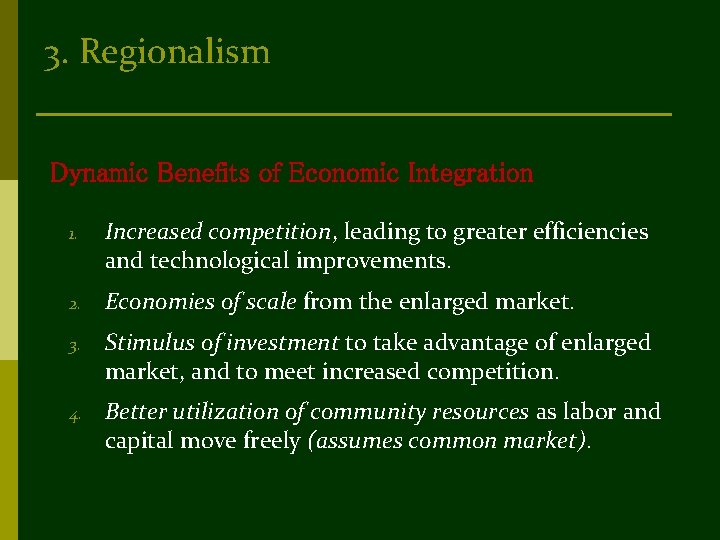 3. Regionalism Dynamic Benefits of Economic Integration 1. Increased competition, leading to greater efficiencies