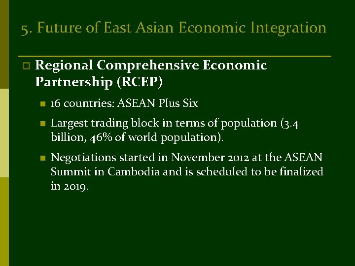 5. Future of East Asian Economic Integration p Regional Comprehensive Economic Partnership (RCEP) n