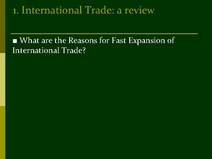 1. International Trade: a review ■ What are the Reasons for Fast Expansion of