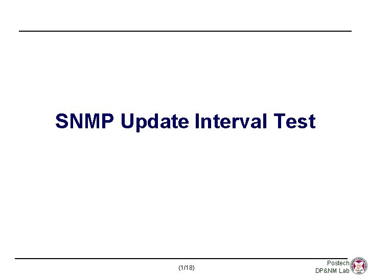 SNMP Update Interval Test (1/18) Postech DP&NM Lab 