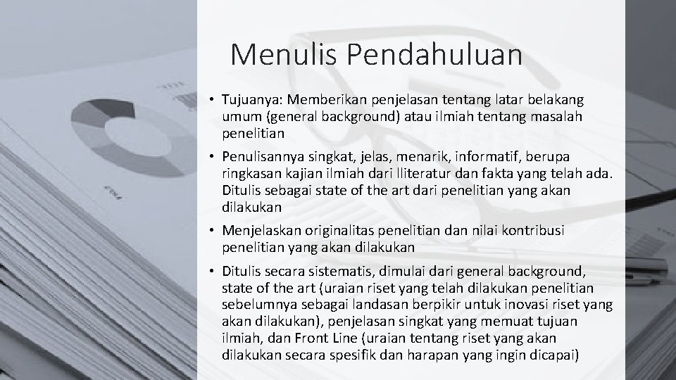 Menulis Pendahuluan • Tujuanya: Memberikan penjelasan tentang latar belakang umum (general background) atau ilmiah