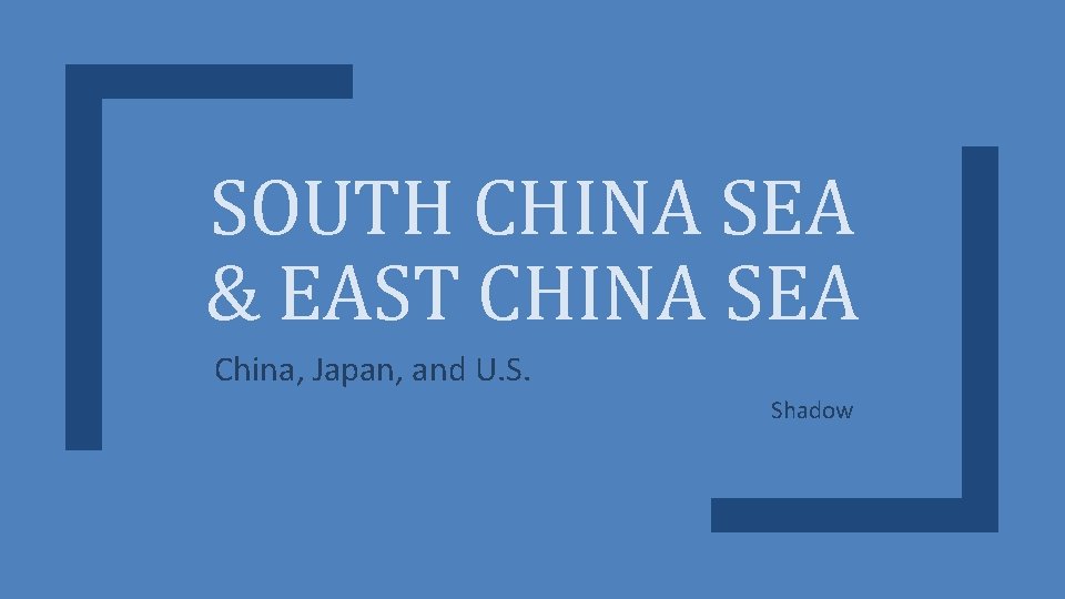 SOUTH CHINA SEA & EAST CHINA SEA China, Japan, and U. S. Shadow 