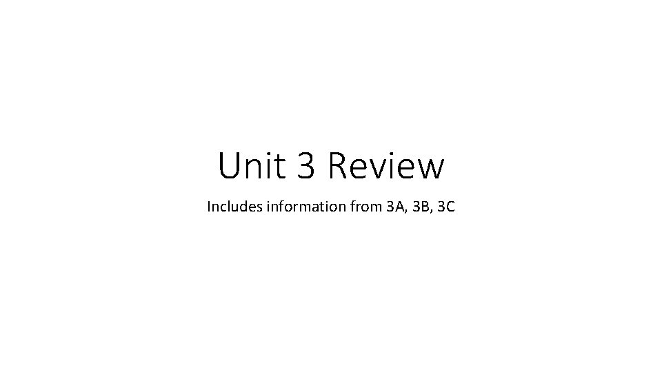 Unit 3 Review Includes information from 3 A