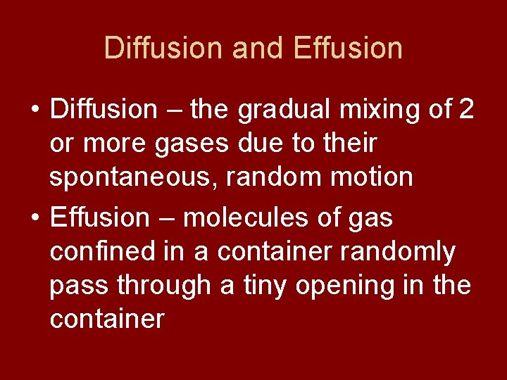 Diffusion and Effusion • Diffusion – the gradual mixing of 2 or more gases