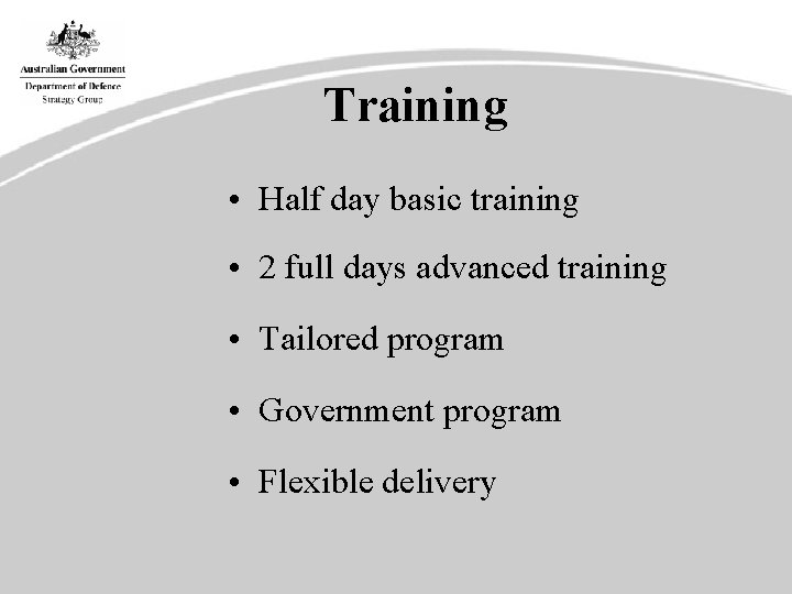 Training • Half day basic training • 2 full days advanced training • Tailored