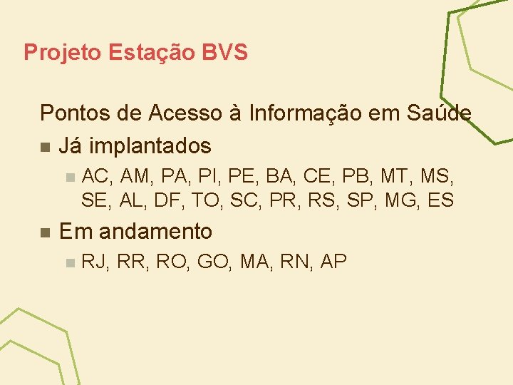 Projeto Estação BVS Pontos de Acesso à Informação em Saúde n Já implantados n