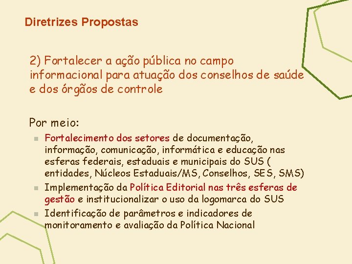 Diretrizes Propostas 2) Fortalecer a ação pública no campo informacional para atuação dos conselhos