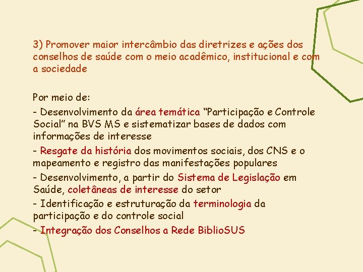 3) Promover maior intercâmbio das diretrizes e ações dos conselhos de saúde com o