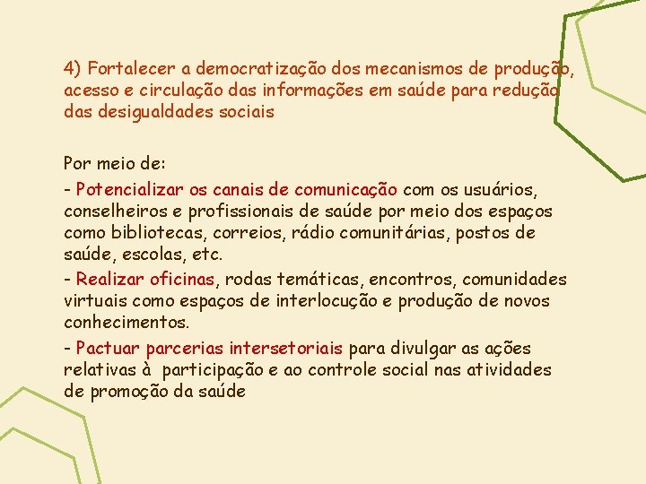 4) Fortalecer a democratização dos mecanismos de produção, acesso e circulação das informações em