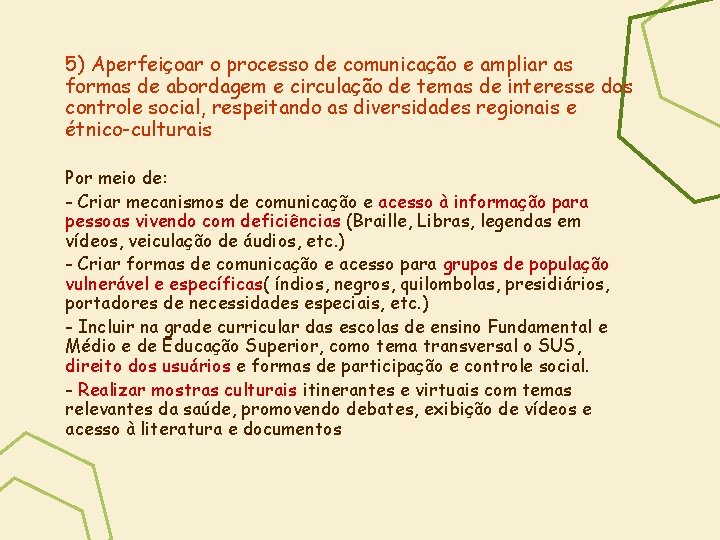 5) Aperfeiçoar o processo de comunicação e ampliar as formas de abordagem e circulação