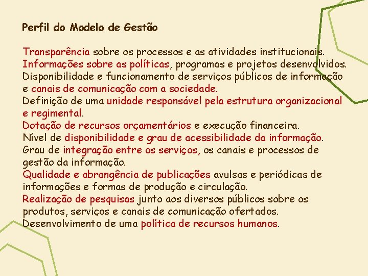 Perfil do Modelo de Gestão Transparência sobre os processos e as atividades institucionais. Informações