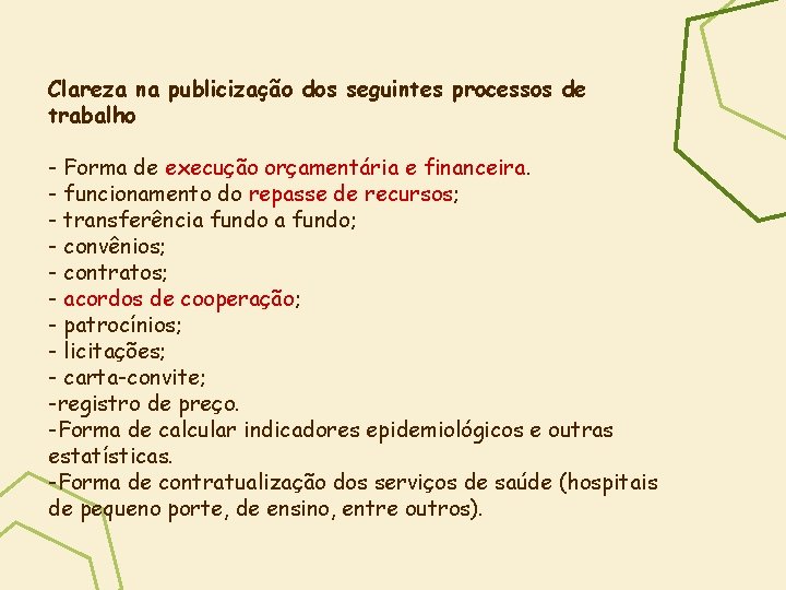 Clareza na publicização dos seguintes processos de trabalho - Forma de execução orçamentária e