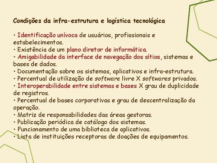 Condições da infra-estrutura e logística tecnológica • Identificação unívoca de usuários, profissionais e estabelecimentos.