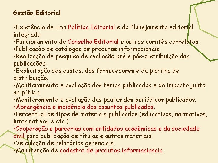 Gestão Editorial • Existência de uma Política Editorial e do Planejamento editorial integrado. •