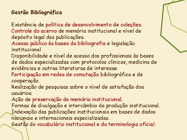 Gestão Bibliográfica Existência de política de desenvolvimento de coleções. Controle do acervo de memória
