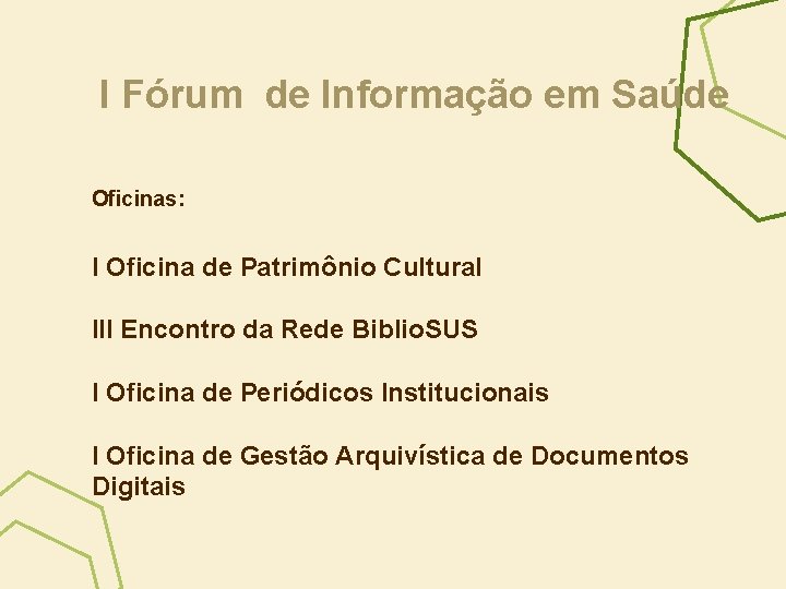 I Fórum de Informação em Saúde Oficinas: I Oficina de Patrimônio Cultural III Encontro