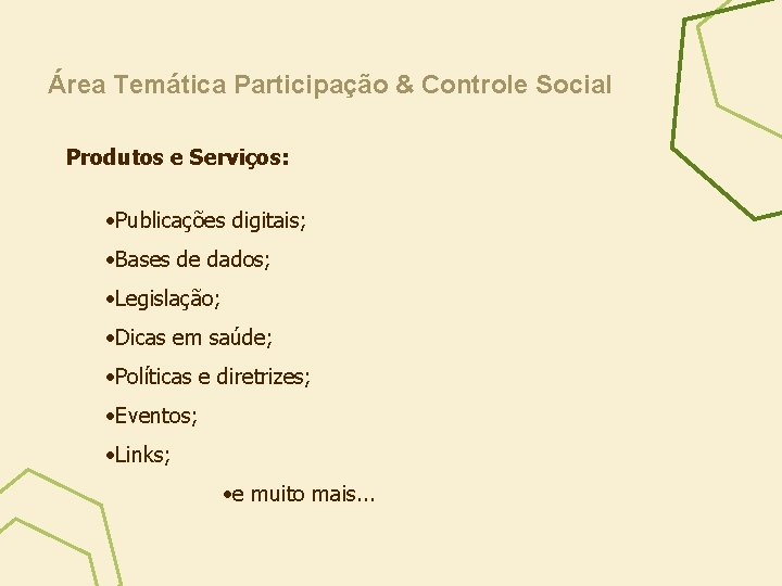 Área Temática Participação & Controle Social Produtos e Serviços: • Publicações digitais; • Bases