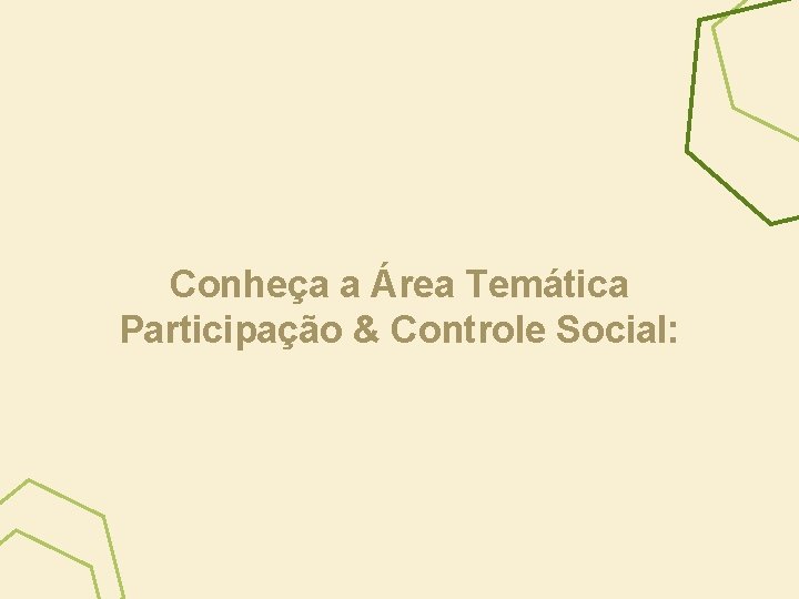 Conheça a Área Temática Participação & Controle Social: 