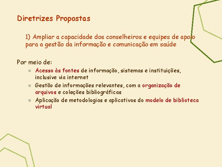 Diretrizes Propostas 1) Ampliar a capacidade dos conselheiros e equipes de apoio para a