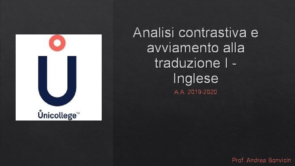 Analisi contrastiva e avviamento alla traduzione I Inglese A. A. 2019 -2020 Prof. Andrea