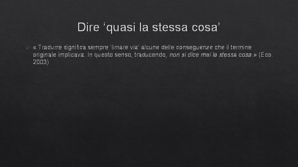 Dire ‘quasi la stessa cosa’ « Tradurre significa sempre ‘limare via’ alcune delle conseguenze