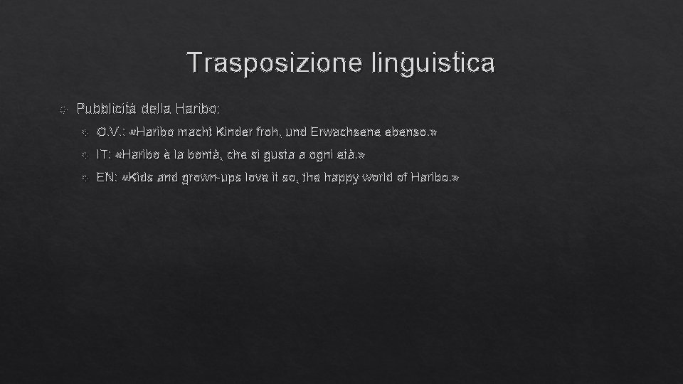 Trasposizione linguistica Pubblicità della Haribo: O. V. : «Haribo macht Kinder froh, und Erwachsene