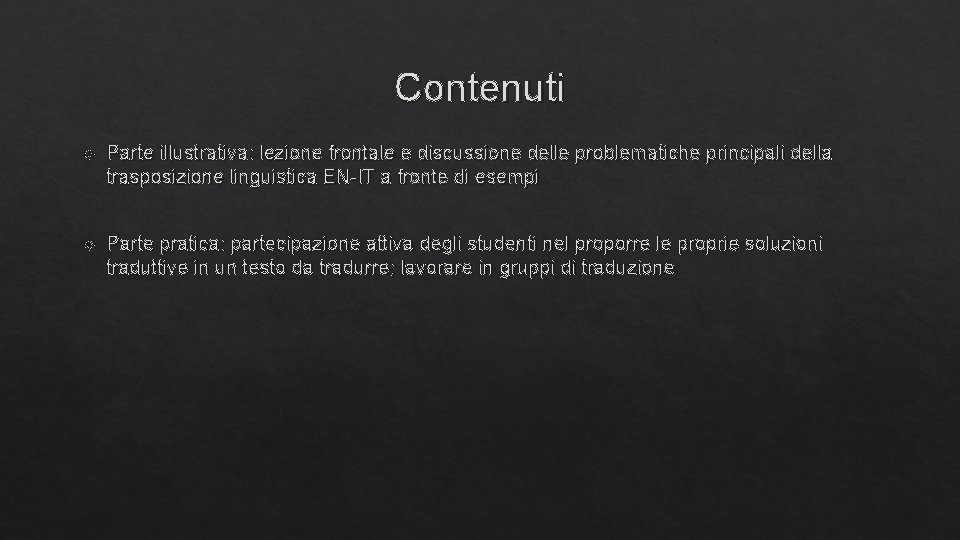 Contenuti Parte illustrativa: lezione frontale e discussione delle problematiche principali della trasposizione linguistica EN-IT