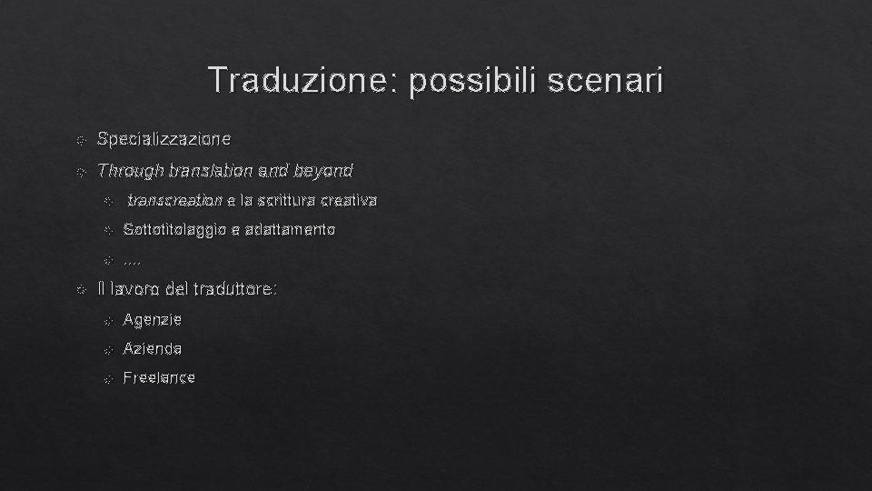 Traduzione: possibili scenari Specializzazione Through translation and beyond transcreation e la scrittura creativa Sottotitolaggio