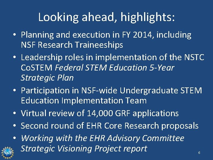 Looking ahead, highlights: • Planning and execution in FY 2014, including NSF Research Traineeships